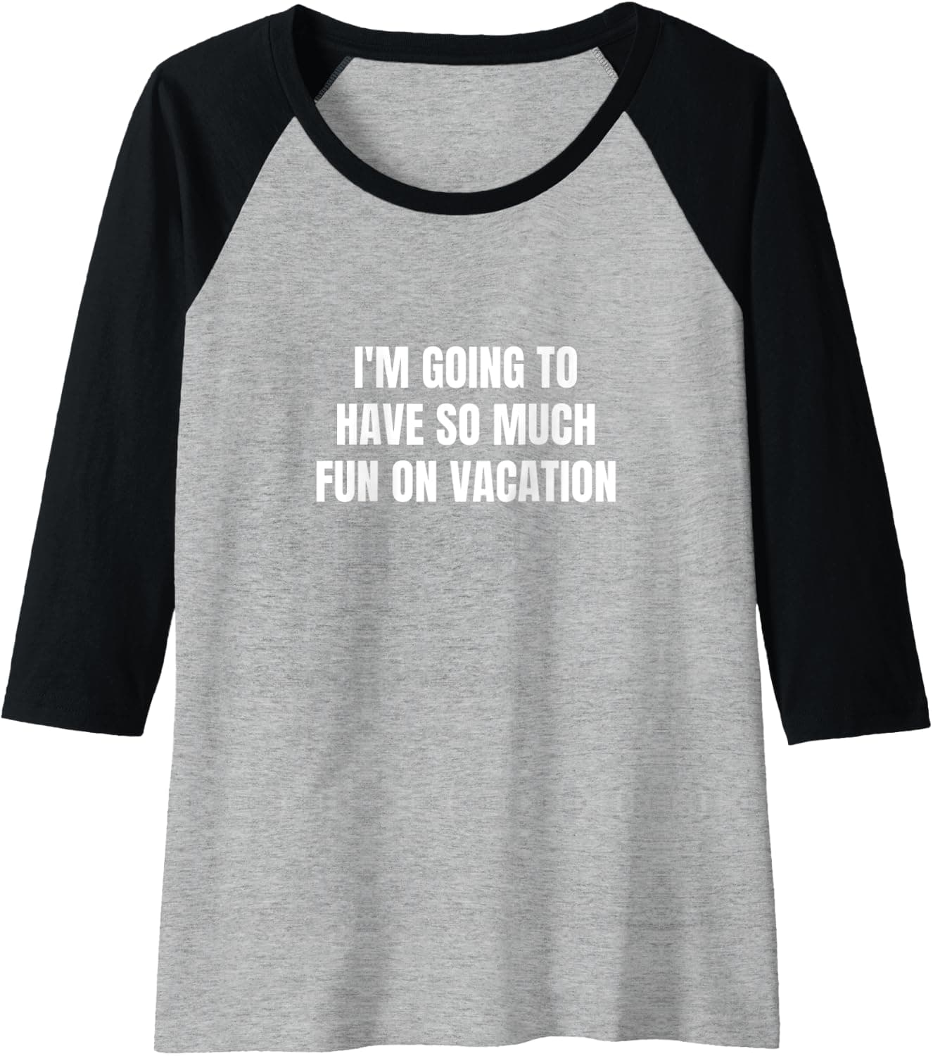 I'm going to have so much fun on vacation Raglan Baseball Tee