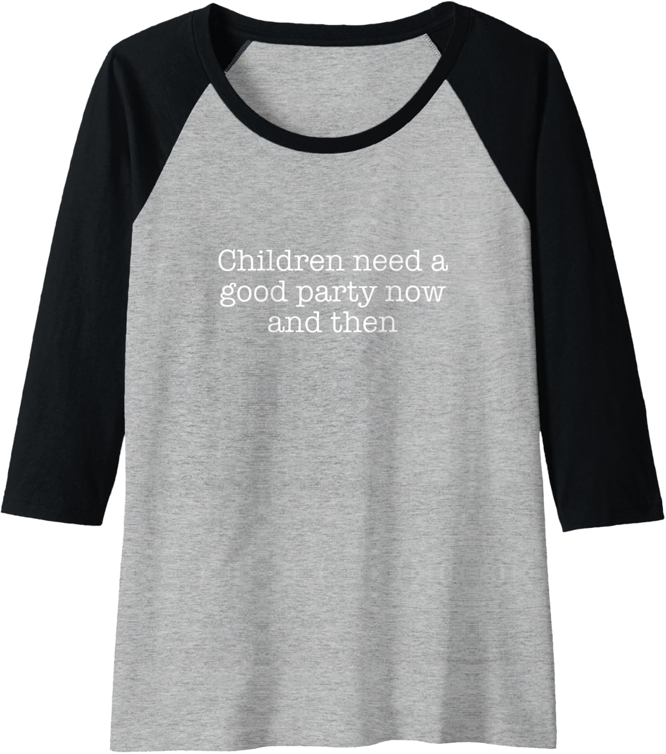 Children need a good party now and then Raglan Baseball Tee