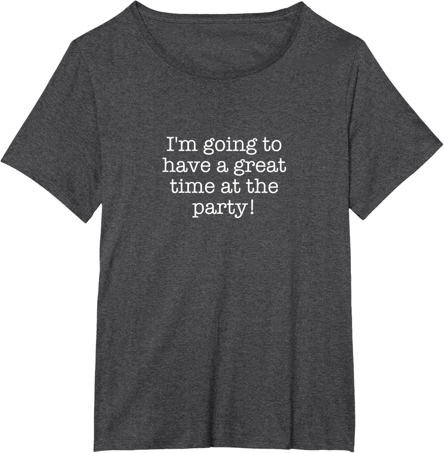 I'm going to have a great time at the party! T-Shirt